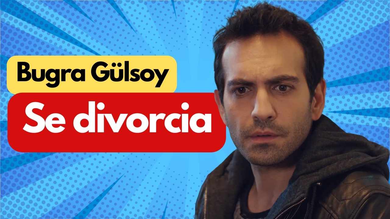 Buğra Gülsoy se divorcia de su mujer