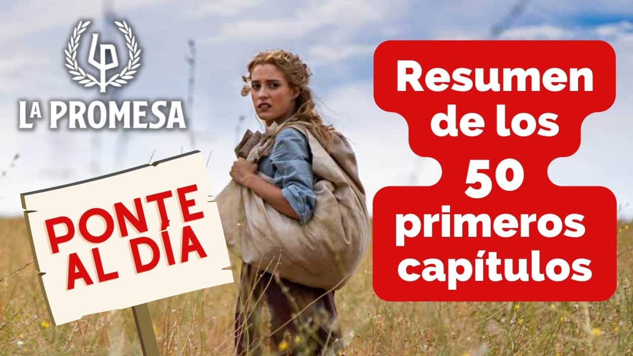 LA PROMESA:  Resumen de los primeros 50 capítulos de la telenovela
