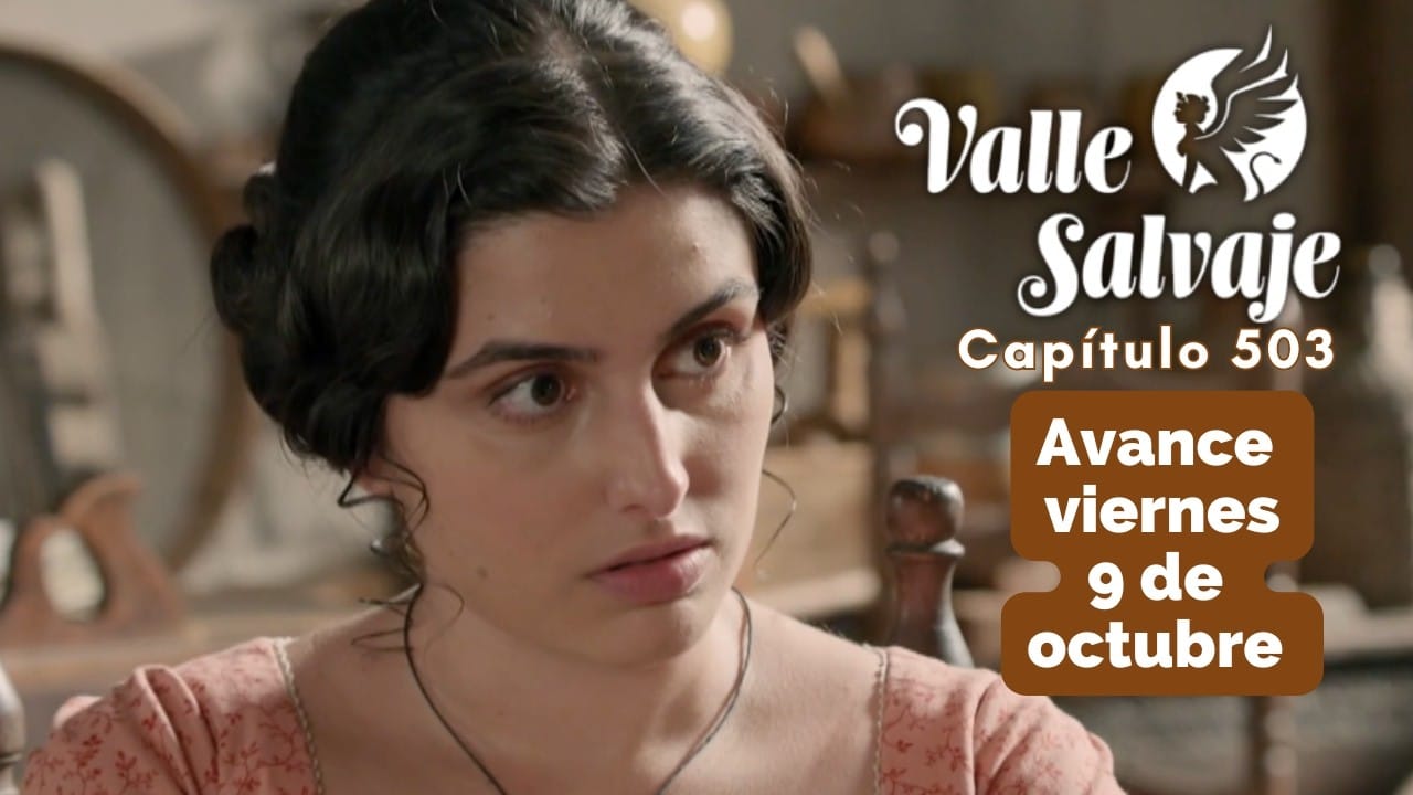 Valle Salvaje 503, avance del viernes 9 de octubre: Alejo propone casarse en secreto con Luisa